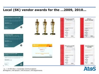 Local (SK) vendor awards for the ...2009, 2010...




 11 | 14-09-2011 | Corporate Communications
All Regions | All Sectors | All Divisions | All Departments
 