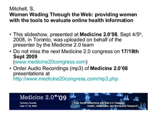 Mitchell, S. Women Wading Through the Web: providing women with the tools to evaluate online health information ,[object Object],[object Object],[object Object]
