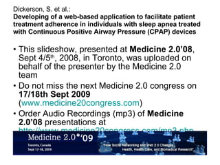 Dickerson, S. et al.: Developing of a web-based application to facilitate patient treatment adherence in individuals with sleep apnea treated with Continuous Positive Airway Pressure (CPAP) devices ,[object Object],[object Object],[object Object]