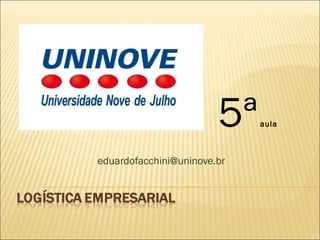 5ª   aula



eduardofacchini@uninove.br
 