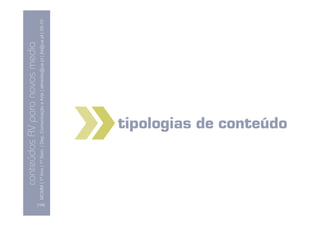conteúdos AV paranovos media
                  Conteúdos AV para novos media
        MCMM | 1º Ano | 1º Sem. | Dep. Comunicação e Arte | almeida@ua.pt | jfa@ua.pt | 09-10
                                                                                        09




[109]
                                        tipologias de conteúdo
 