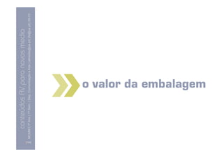 conteúdos AV paranovos media
                  Conteúdos AV para novos media
        MCMM | 1º Ano | 1º Sem. | Dep. Comunicação e Arte | almeida@ua.pt | jfa@ua.pt | 09-10
                                                                                        09




[104]
                                        o valor da embalagem
 