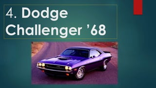 4. Dodge
Challenger ’68
 