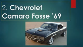 2. Chevrolet
Camaro Fosse ’69
 