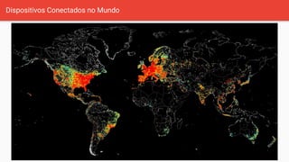 Dispositivos Conectados no Mundo
 