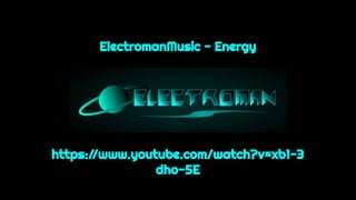 ElectromanMusic - Energy
https://www.youtube.com/watch?v=xb1-3
dho-5E
 