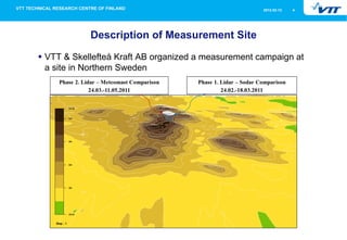 2012-02-12   4




            Description of Measurement Site
§  VTT & Skellefteå Kraft AB organized a measurement campa...