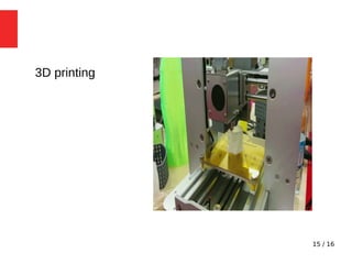 15 / 16
3D printing
 