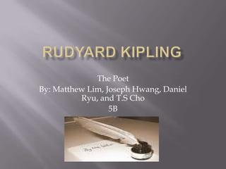 The Poet
By: Matthew Lim, Joseph Hwang, Daniel
          Ryu, and T.S Cho
                  5B
 