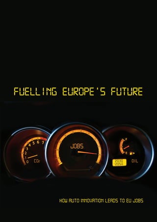 CO2 oil
jobs
2030
2050
Fuelling EUROPE’S Future
How auto innovation leads to eu jobs
 