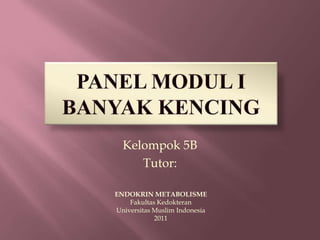 Kelompok 5B
Tutor:
ENDOKRIN METABOLISME
Fakultas Kedokteran
Universitas Muslim Indonesia
2011
 