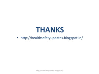 THANKS
• http://healthsafetyupdates.blogspot.in/
http://healthsafetyupdates.blogspot.in/
 