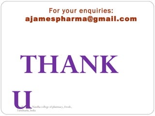 For your enquiries:
ajamespharma@gmail.com
THANK
UApollojames, Nandha college of pharmacy, Erode,
Tamilnadu, India
 
