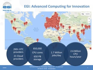 43/20/18
EGI: Advanced Computing for Innovation
260+ HTC
providers
21 Cloud
providers
850,000
CPU cores
650 PB
storage
1.7...