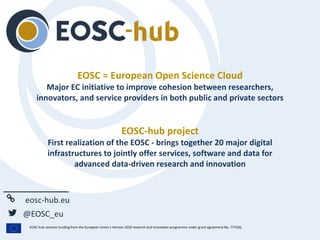 eosc-hub.eu
@EOSC_eu
EOSC-hub receives funding from the European Union’s Horizon 2020 research and innovation programme un...