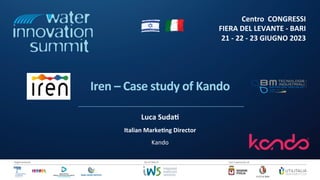 Centro CONGRESSI
FIERA DEL LEVANTE - BARI
21 - 22 - 23 GIUGNO 2023
/2
Organizzazione Con il patrocinio di
Da un’idea di
Iren – Case study of Kando
Luca Suda@
Italian Marke@ng Director
Kando
 