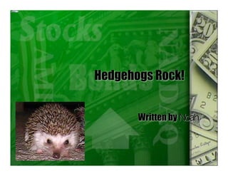 Hedgehogs Rock!
Written by Noah
 