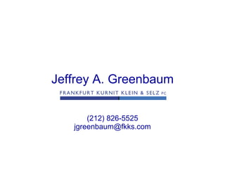 Jeffrey A. Greenbaum (212) 826-5525 [email_address] 