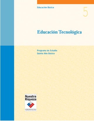 5
Educación Básica




Educación Tecnológica


Programa de Estudio
Quinto Año Básico
 