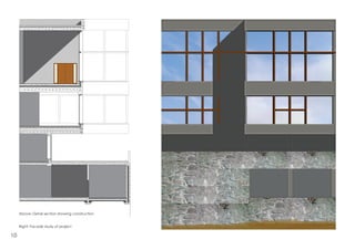 Above: Detail section showing construction
Right: Facade study of project
10
 