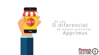 NEW N a v o z
O diferencial
d e n o s s o s p a r c e i r o s
Apprimus
 