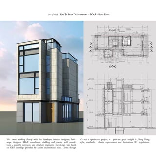 We were working closely with the developer, interior designers, land-
scape designers M&E consultants, cladding and curtain wall consul-
tants , quantity surveyors and structure engineers. The design was based
on GBP drawings provided by clients architectural team. Even though
it’s not a spectacular project, it gave me good insight in Hong Kong
style, standards, clients expectations and limitations BD regulations.
2015/2016 - Kau To Shan Development - BC&A - Hong Kong
 