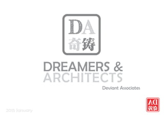 DREAMERS &
ARCHITECTS
2015 January
Deviant Associates
 
