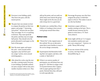 CHAPTER06    IDEATIONMETHODS 
www.tisdd.com
136
 METHOD    BENNYHILLSORTING(“THIRTYFIVE”) 
 →  Encourage the group, once they have
assigned the points, to hold their
­papers in the air. This makes it easy to
see who has finished.
 →  Sometimes a paper will have a
­number missing on the back. This is
usually ­because someone has for-
gotten to write down a “0.” Don’t
worry about it.
 →  Some might call this an “n=5 sequen-
tial ­cumulative random peer-pair
zero-sum comparison” – however, we
prefer “Benny Hill sorting.”
 →  To see one version of this ­activity
in ­action, visit http://bit.do/
BennyHillSorting. ◀
add up the points, and can easily see
which ideas most interest the group.
These might not be the ones you de-
cide to keep, but it is a good start.
 9   If needed, use a method like a Floor
Gallery or Coraling to form several
work groups around these ideas.
Method notes
 →  “Thirty Five” is the original name of
this method. We use an alternative
name that is more familiar to many in
the ­service design community.
 →  If participants find themselves hold-
ing their own papers, ask them, with
a smile, to “deal with it.”
 →  If there is an uneven number of
­participants, you will always have one
group of 3. Ask them to assign a total
of 10 points between their 3 papers,
with no paper getting more than 7
points. Remind them they will need
to work especially fast.
 5   Everyone is now holding a pitch.
They form into pairs, with the
nearest person.
 6   The pairs have one minute (or less)
to ­compare the pitches on their two
­papers, and assign 7 “interesting-
ness points”01
­between the two ideas.
They can ­assign 7:0, 4:3, or anything
in between. They must spend all
the points, and they may not assign
half-points. They should write the
points allocated to each paper on the
back of that paper.
 7   Start the music again, and repeat
the ­cycle – move around switch-
ing papers, stop and find a part-
ner, assign 7 points, move around
switching papers …
 8   After about five cycles, stop the exer-
cise after a mixing round. Everyone
is now holding a (probably unfamil-
iar) piece of paper with an idea and a
number of points ­written on it. They
01	 You might decide on other criteria, like customer impact or feasibility – but con-
sider that it is very hard to judge these things from a quick sketch. A very general
“importance” (or “rock-and-roll”) scale is probably more useful.
 