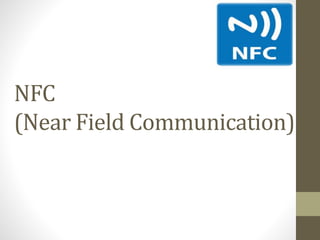 NFC
(Near Field Communication)
 