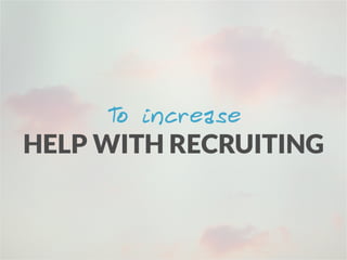 To improve
RECRUITING PROCESSES
 