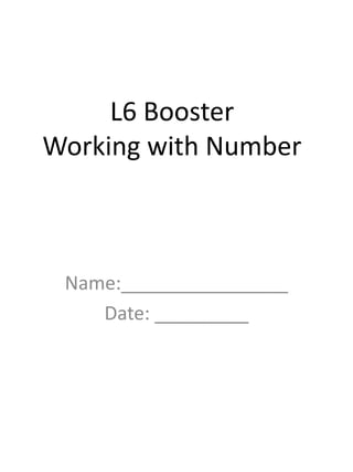 L6 Booster
Working with Number
Name:________________
Date: _________
 