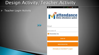 Design Activity/Teacher Activity
 Teacher Login Activity
 