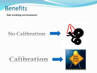 Benefits
Safe working environment:
 