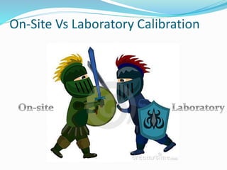 On-Site Vs Laboratory Calibration
 