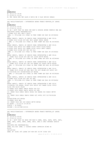 AISWEB - BOLETIM PERSONALIZADO - 28/12/2014 às 14:55:54 UTC - Total de Páginas: 64
página 26 de 64 :: IP 189.62.162.43
AGA
D3928/2014
B) 06/11/14 16:45
C) 03/02/15 23:59
E) TWY INDIA BTN TWY ALFA E PATIO NR 4 CLSD DEVIDO OBRAS)
SAO PAULO/GUARULHOS - GOVERNADOR ANDRE FRANCO MONTORO,SP (SBGR)
AGA
Z1386/2014
B) 16/10/14 00:00
C) 07/01/15 23:59
E) AD - ACFT TKOF DE SBGR COM DEST A EUROPA DEVEM CUMPRIR UMA DAS
SEGUINTES ROTAS PREFERENCIAIS:
1-USAMO UZ14 NTL UN873 TASIL
(RMK: 1- UTILIZAR SID IVRAG 1A TRNS VUMEV EM CASO DE ATIVACAO
DAS
AREAS SBR421, SBR431 OU SBR434 PARA INTERCEPTAR A AWY UZ14)
2-USAMO UZ14 SILUB DCT BHZ UW13 QUARU UN866 DEKON
( RMK: 1- UTILIZAR SID IVRAG 1A TRNS VUMEV EM CASO DE ATIVACAO
DAS
AREAS SBR421, SBR431 OU SBR434 PARA INTERCEPTAR A AWY UZ14)
3-VULET UZ42 EPGIP DCT UBNEK UL340 VUPIP UL206 KODOS
4-VULET UZ42 EPGIP DCT UBNEK UL340 VUPIP UN857 ERETU
5-USAMO UZ14 SILUB DCT CNF UZ4 SLI
(RMK: 1- UTILIZAR SID IVRAG 1A TRNS VUMEV EM CASO DE ATIVACAO
DAS
AREAS SBR421, SBR431 OU SBR434 PARA INTERCEPTAR A AWY UZ14)
6- USAMO UZ14 SILUB DCT CNF UZ4 ISIXU UM799 MOVGA
( RMK: 1- UTILIZAR SID IVRAG 1A TRNS VUMEV EM CASO DE ATIVACAO
DAS
AREAS SBR421, SBR431 OU SBR434 PARA INTERCEPTAR A AWY UZ14)
7- USAMO UZ14 SILUB DCT CNF UZ4 BARKA UZ5 EGBIR UM799 MOVGA
( RMK: 1- UTILIZAR SID IVRAG 1A TRNS VUMEV EM CASO DE ATIVACAO
DAS
AREAS SBR421, SBR431 OU SBR434 PARA INTERCEPTAR A AWY UZ14)
8- USAMO UZ14 SILUB DCT BHZ UW13 PTL DCT UKLEM DCT GUTOI DCT
0217S03922W DCT 0000N03900W DCT MOVGA
( RMK: 1- UTILIZAR SID IVRAG 1A TRNS VUMEV EM CASO DE ATIVACAO
DAS
AREAS SBR421, SBR431 OU SBR434 PARA INTERCEPTAR A AWY UZ14)
9-USAMO UZ14 SILUB DCT CNF UZ3 BEL
(RMK: 1- UTILIZAR SID IVRAG 1A TRNS VUMEV EM CASO DE ATIVACAO
DAS
AREAS SBR421, SBR431 OU SBR434 PARA INTERCEPTAR A AWY UZ14)
10-EUROPA VIA AORRA: VULET UZ42 EPGIP DCT UBNEK UL340 VUPIP
UL206 VTR UL330 POLVO
11-UKBEV UZ26 KOMLU UM654 PACAS UZ4 SLI
12-UKBEV UZ26 KOMLU UM654 HATCH UZ3 BEL
13- UKBEV UZ26 KOMLU UM654 PACAS UZ4 BARKA UZ5 EGBIR UM799
MOVGA
14- UKBEV UZ26 KOMLU UM654 PUREU DCT GUTOI DCT 0217S03922W
DCT
0000N03900W DCT MOVGA
15-UKBEV UZ26 BEL
16- UKBEV UZ26 BSI UZ5 EGBIR UM799 MOVGA
DT EXPED : 14/10/14 23:38:00
STATUS : IN FORCE
ORIGEM : Z1116/CGN/141014
SAO PAULO/GUARULHOS - GOVERNADOR ANDRE FRANCO MONTORO,SP (SBGR)
AGA
Z1385/2014
B) 16/10/14 00:00
C) 07/01/15 23:59
E) AD - ACFT TKOF DE SBGR COM DEST A SBBR, SBGO, SBCN, SBVT, SBFZ,
SBBE, SBUL, SBUR, SBRP, SBBH, SBCF, SBGL E SBRJ DEVERAO SEGUIR
PELA
SEGUINTE RTE PREFERENCIAL:
SBBR: RCL W30 (RMK: 1- ESPACO AEREO INFERIOR ACIMA DO
FL200
INCLUSIVE)
SBBR: W7 ISIBI DCT LOKAR DCT RPR W30 OU W7 ISIBI DCT
 