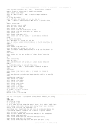 AISWEB - BOLETIM PERSONALIZADO - 28/12/2014 às 14:55:54 UTC - Total de Páginas: 64
página 27 de 64 :: IP 189.62.162.43
LOKAR DCT RPR DCT KEXIT Z7 ( RMK: 1- ESPACO AEREO INFERIOR
ABAIXO DO FL200 EXCLUSIVE,2- SBR425 UTILIZADA)
SBBR: UKBEV UZ26 VUKEP
SBGO: RCL W30 ULD W11 ( RMK: 1- ESPACO AEREO INFERIOR
ACIMA
DO FL200 INCLUSIVE)
SBGO: W7 ISIBI DCT LOKAR DCT RPR W30 ULD W11
( RMK: 1- ESPACO AEREO INFERIOR ABAIXO DO FL200 EXCLUSIVE,
2-
SBR425 UTILIZADA)
SBGO: RCL UZ25 CORVO UZ46
SBCN: RCL UZ25 CORVO DCT
SBVT: DORLU W53 MCA W6
SBVT: DORLU UZ37 CXI UL340 VUPIP UL206
SBFZ: UBRIR UZ23 BHZ UW13 OBGEL DCT ABUCU DCT
SBBE: UKBEV UZ26
SBUL: UKBEV UZ26 KEXIT DCT
SBUL: UKBEV DCT RPR W30 (RMK: 1- ESPACO AEREO INFERIOR
ACIMA
DO FL200 INCLUSIVE)
SBUL: W7 OBDOK DCT LOKAR DCT RPR W30
(RMK: 1- ESPACO AEREO INFERIOR ABAIXO DO FL200 EXCLUSIVE, 2-
SBR425
UTILIZADA)
SBUR: UKBEV UZ26 KEXIT DCT
SBUR: W7 OBDOK DCT LOKAR DCT RPR W30
(RMK: 1- ESPACO AEREO INFERIOR ABAIXO DO FL200 EXCLUSIVE, 2-
SBR425
UTILIZADA)
SBUR: UKBEV DCT RPR W30 ( RMK: 1- ESPACO AEREO INFERIOR
ACIMA
DO
FL200 INCLUSIVE)
SBRP: RCL UZ25
SBRP: BGC DCT MUKNU DCT ( RMK: 1- ESPACO AEREO INFERIOR
ABAIXO
DO FL200 EXCLUSIVE, 2- SBR425 UTILIZADA)
SBRP: RCL W30 ( RMK: 1- ESPACO AEREO INFERIOR ACIMA DO
FL200
INCLUSIVE)
SBBH: USAMO UZ14 UTPIN ( RMK: 1- UTILIZAR SID IVRAG 1A
TRNS
VUMEV EM CASO DE ATIVACAO DAS AREAS SBR421, SBR431 OU SBR434
PARA
INTERCEPTAR A AWY UZ14)
SBBH: UBRIR W45 OPKES
SBCF: UBRIR UZ23 OPKES
SBCF: UBRIR W45 OPKES
SBGL: VULET UZ42 ESORU
SBGL: VULET W7 ESORU
SBRJ: DORLU UZ37 VUREP
SBRJ: DORLU W53 VUREP
DT EXPED : 14/10/14 23:30:00
STATUS : IN FORCE
ORIGEM : Z1115/CGN/141014
SAO PAULO/GUARULHOS - GOVERNADOR ANDRE FRANCO MONTORO,SP (SBGR)
AGA
Z1309/2014
B) 16/10/14 00:00
C) 07/01/15 23:59
E) AD - ACFT TKOF DE SBGR COM DEST A SBJV, SBCY, SBSR, SBNF, SBFL,
SBCT, SBAR, SBMO, SBRF, SBJP, SBNT, SBSV, SBIL E SBPS DEVERAO
SEGUIR PELA SEGUINTE RTE PREFERENCIAL:
SBJV:NIBGA UW24 CLARO DCT CTB DCT (RMK: A NAVEGACAO DEVERA SER
AJUSTADA DE FORMA A CRUZAR A PSN CLARO NO FL200 OU ABAIXO)
SBCY: SCB UM782 ILNIM DCT
SBSR: SCB UZ21 MOMVA DCT ENACT DCT (RMK:FL200 MAX EM ENACT)
SBNF: NIBGA UW24 BROCK DCT
SBNF: CURSE UM792 PNG DCT (RMK:EOBT BTN 0030-1040)
SBFL: NIBGA UW24 BROCK DCT PONCA
SBFL: CURSE UM792 PNG DCT PONCA(RMK:EOBT BTN 0030-1040)
 