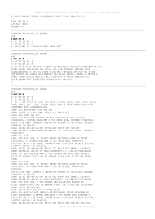 AISWEB - BOLETIM PERSONALIZADO - 28/12/2014 às 14:55:54 UTC - Total de Páginas: 64
página 35 de 64 :: IP 189.62.162.43
E) SER COMBATE INCENDIO/SALVAMENTO MODIFICADO PARA CAT 10
REF: AIP AD 2
AIP MAP (ADC)
ROTAER 3-C
CAMPINAS/VIRACOPOS,SP (SBKP)
AGA
D4115/2014
B) 27/11/14 16:31
C) 25/01/15 23:59
E) PAPI RWY 33: CORRIGIR MEHT PARA 65FT)
CAMPINAS/VIRACOPOS,SP (SBKP)
AGA
Z1573/2014
B) 11/11/14 19:14
C) 07/01/15 23:59
E) AD - OS VOOS COM DEST A SBKP CONTEMPLADOS PELAS RTE PREFERENCIAIS E
ROTAS TRANSICAO AORRA VIA UZ10, Z10 E W2 DEVERAO EFETUAR SEUS
PLANEJAMENTOS DE VOO DE FORMA A EVITAR O TRECHO BTN VOR PAI E NDB
TBE DENTRO DA JANELA DE ATIVACAO DAS AREAS SBR423, SBR431, SBR434 E
SBR421 PREVISTA DE MON TIL FRI 1600/2000 E AINDA OBSERVAR AS
RTE ALTERNATIVAS SUGERIDAS DENTRO DESTE PERIODO
)
CAMPINAS/VIRACOPOS,SP (SBKP)
AGA
Z1510/2014
B) 27/10/14 19:43
C) 07/01/15 23:59
E) AD - ACFT TKOF DE SBKP COM DEST A SBTE, SBFZ, SBUL, SBUR, SBRP,
SBVT, SBGO, SBTV, SBJV, SBCX, SBGL, SBRJ E SBCN DEVEM SEGUIR AS
SEGUINTES RTE PREFERENCIAIS:
SBTE: RCL DCT NIMPU UZ26 BSI UZ5
SBFZ: UTGER UZ23 BHZ UW13 OBGEL DCT ABUCU DCT
SBUL: RCL UZ25 URB DCT
SBUL: RCL W30 (RMK:1-ESPACO AEREO INFERIOR ACIMA DO FL200
INCLUSIVE, 2-DEVERA REALIZAR O VOO DESDE QUE, DURANTE A EXECUCAO
DAS SID DE SBKP, CUMPRA A RESTRICAO MINIMA DO FL200 NOS LIMITES
LATERAIS DA SBR425)
SBUL: (2212.15S04648.65W) KP701 DCT KEXIT DCT URB W30
(RMK:1-ESPACO AEREO INFERIOR ABAIXO DO FL200 EXCLUSIVE, 2-SBR425
UTILIZADA)
SBUR: RCL UZ25
SBUR: RCL W30 (RMK: 1- ESPACO AEREO INFERIOR ACIMA DO FL200
INCLUSIVE, 2- DEVERA REALIZAR O VOO DESDE QUE, DURANTE A
EXECUCAO DAS SID DE SBKP, CUMPRA A RESTRICAO MININA DO FL200 NOS
LIMITES LATERAIS DA SBR425)
SBUR: (2212.15S04648.65W) KP701 DCT KEXIT DCT (RMK: 1- ESPACO
AEREO INFERIOR ABAIXO DO FL200 EXCLUSIVE, 2- SBR425 UTILIZADA)
SBUR: RCL DCT AAQ DCT(RMK: O VOO PODERA SER REALIZADO ABAIXO
DO FL200 SOMENTE NOS FINS DE SEMANA E NOS DIAS UTEIS DAS 2000-
0800)
SBRP: RCL UZ25
SBRP: RCL W30 (RMK: 1- ESPACO AEREO INFERIOR ACIMA DO FL200
INCLUSIVE, 2- DEVERA REALIZAR O VOO DESDE QUE, DURANTE A
EXECUCAO
DAS SID DE SBKP, CUMPRA A RESTRICAO MINIMA DO FL200 NOS LIMITES
LATERAIS DA SBR425)
SBRP: (2212.15S04648.65W) KP701 DCT MUKNU DCT (RMK: 1- ESPACO
AEREO INFERIOR ABAIXO DO FL200 EXCLUSIVE, 2- SBR425 UTILIZADA)
SBRP: RCL DCT (RMK: O VOO PODERA SER REALIZADO ABAIXO DO
FL200 SOMENTE NOS FINS DE SEMANA E NOS DIAS UTEIS DAS 2000-0800)
SBVT: DORLU W53 MCA W6
SBVT: DORLU UZ37 CXI UL340 VUPIP UL206
SBGO: RCL W30 ULD W11 (RMK: 1-ESPACO AEREO INFERIOR ACIMA DO
FL200 INCLUSIVE, 2-DEVERA REALIZAR O VOO DESDE QUE, DURANTE A
EXECUCAO DAS SID DE SBKP, CUMPRA A RESTRICAO MINIMA DO FL200 NOS
LIMITES LATERAIS DA SBR425)
SBGO: (2212.15S04648.65W) KP701 DCT KEXIT DCT URB W30 ULD W11
 