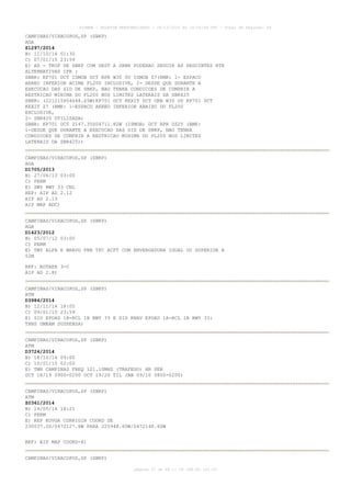 AISWEB - BOLETIM PERSONALIZADO - 28/12/2014 às 14:55:54 UTC - Total de Páginas: 64
página 37 de 64 :: IP 189.62.162.43
CAMPINAS/VIRACOPOS,SP (SBKP)
AGA
Z1297/2014
B) 11/10/14 01:30
C) 07/01/15 23:59
E) AD - TKOF DE SBKP COM DEST A SBBR PODERAO SEGUIR AS SEGUINTES RTE
ALTERNATIVAS IFR :
SBBR: KP701 DCT ISMOB DCT RPR W30 0U ISMOB Z7(RMK: 1- ESPACO
AEREO INFERIOR ACIMA FL200 INCLUSIVE, 2- DESDE QUE DURANTE A
EXECUCAO DAS SID DE SBKP, NAO TENHA CONDICOES DE CUMPRIR A
RESTRICAO MINIMA DO FL200 NOS LIMITES LATERAIS DA SBR425
SBBR: (221215S04648.65W)KP701 DCT KEXIT DCT URB W30 OU KP701 DCT
KEXIT Z7 (RMK: 1-ESPACO AEREO INFERIOR ABAIXO DO FL200
EXCLUSIVE,
2- SBR425 UTILIZADA)
SBBR: KP701 DCT 2147.35S04711.82W (ISMOB) DCT RPR UZ25 (RMK:
1-DESDE QUE DURANTE A EXECUCAO DAS SID DE SBKP, NAO TENHA
CONDICOES DE CUMPRIR A RESTRICAO MINIMA DO FL200 NOS LIMITES
LATERAIS DA SBR425))
CAMPINAS/VIRACOPOS,SP (SBKP)
AGA
D1705/2013
B) 27/06/13 03:00
C) PERM
E) SWY RWY 33 CNL
REF: AIP AD 2.12
AIP AD 2.13
AIP MAP ADC)
CAMPINAS/VIRACOPOS,SP (SBKP)
AGA
D1423/2012
B) 05/07/12 03:00
C) PERM
E) TWY ALFA E BRAVO PRB TFC ACFT COM ENVERGADURA IGUAL OU SUPERIOR A
52M
REF: ROTAER 3-C
AIP AD 2.8)
CAMPINAS/VIRACOPOS,SP (SBKP)
ATM
D3984/2014
B) 12/11/14 18:05
C) 09/01/15 23:59
E) SID EPDAD 1B-RCL 1B RWY 33 E SID RNAV EPDAD 1A-RCL 1A RWY 33:
TRNS UMKAM SUSPENSA)
CAMPINAS/VIRACOPOS,SP (SBKP)
ATM
D3724/2014
B) 18/10/14 09:00
C) 10/01/15 02:00
E) TWR CAMPINAS FREQ 121.10MHZ (TRAFEGO) HR SER
OCT 18/19 0900-0200 OCT 19/20 TIL JAN 09/10 0800-0200)
CAMPINAS/VIRACOPOS,SP (SBKP)
ATM
Z0361/2014
B) 19/05/14 18:21
C) PERM
E) REP KOVGA CORRIGIR COORD DE
230037.2S/0472127.6W PARA 225948.60W/0472148.60W
REF: AIP MAP COORD-8)
CAMPINAS/VIRACOPOS,SP (SBKP)
 