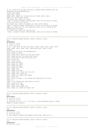 AISWEB - BOLETIM PERSONALIZADO - 28/12/2014 às 14:55:54 UTC - Total de Páginas: 64
página 49 de 64 :: IP 189.62.162.43
E) AD - ACFT TKOF DE SBGL COM DEST A EUROPA DEVEM CUMPRIR UMA DAS
SEGUINTES ROTAS PREFERENCIAIS:
TISVA UL206 PAMOX
UKENU UN857 ERETU
UKENU UN857 AMBET DCT 0455S03354W DCT VUNOK UN873 TASIL
IMBAP UZ1 TROVA UN866 DEKON
UZ4 DAKDA UZ22 CARDO UZ4 ISIXU
( RMK: O USUARIO PODERA INTERCEPTADA A AWY UZ4 EM ISRIN OU EPKAX
TISVA UL206 VTR UL330 POLVO
UZ4 DAKDA UZ22 CARDO UZ4 BARKA UZ5 EGBIR UM799 MOVGA
(RMK: O USUARIO PODERA INTERCEPTAR A A AWY UZ4 EM ISRIN OU EPKAX)
IMBAP UZ1 TROVA DCT PTL DCT UKLEM DCT GUTOI DCT 0217S03922W DCT
0000N03900W DCT MOVGA
UZ4 DAKDA UZ22 UMKIT UZ4 CNF UZ3 BEL
( RMK: O USUARIO PODERA INTERCEPTADA A AWY UZ4 EM ISRIN OU EPKAX)
RIO DE JANEIRO/GALEAO-ANTONIO CARLOS JOBIM,RJ (SBGL)
AGA
Z1725/2014
B) 08/01/15 00:00
C) 04/03/15 23:59
E) AD - ACFT TKOF DE SBGL COM DEST A SBPA, SBGO, SBVT, SBBH, SBCF,
SBMO, SBRF, SBJP, SBAR, SBSV, SBRP,SBKP,SBCT, SBEG E SBFZ
DEVERAO
SEGUIR PELA SEGUINTE RTE PREFERENCIAL:
SBPA: BITAK Z4 JUICE
SBPA: BITAK UN857 DEUCA DCT FLN UW19 OCASO
SBPA: PORNA W6 SAT DCT NIBGA G449 DAISE
SBGO: ENSOD UM409 ALGOX UZ8 CORVO UZ46
SBVT: W7 MCA W6
SBVT: TISVA UL206
SBBH: EPKAX W8 UMKIT
SBBH: EPKAX UZ4 UMKIT
SBCF: EPKAX W8 UMKIT
SBCF: EPKAX UZ4 UMKIT
SBMO: IMBAP UZ42
SBRF: IMBAP UZ42 MCE
SBJP: IMBAP UZ42 POTRO UZ17 REC DCT
SBAR: IMBAP UZ42 SIKUK DCT
SBSV: IMBAP UZ1 FERMA UZ36 MUMAS
SBRP: ENSOD W32
SBKP: SIDUR Z10(RMK: O VOO DEVERA SER REALIZADO NO FL240)
SBKP: W2
(RMK: O VOO DEVERA SER REALIZADO NO FL240)
SBKP: SIDUR UZ10 TBE
SBCT: NAXOP UZ45 ORANA
SBEG: ENSOD UM409 MAMGI UZ9
SBFZ: IMBAP UZ1 EVNUM DCT ABUCU DCT
RIO DE JANEIRO/GALEAO-ANTONIO CARLOS JOBIM,RJ (SBGL)
AGA
D4177/2014
B) 05/12/14 13:03
C) 29/01/15 03:00
E) POSICOES DE ACFT 1,2 E 3 DO PATIO 5 SOB RESPONSABILIDADE DA BASE
AEREA DO GALEAO (BAGL))
RIO DE JANEIRO/GALEAO-ANTONIO CARLOS JOBIM,RJ (SBGL)
AGA
D4053/2014
B) 24/11/14 18:47
C) 18/02/15 23:59
E) SER COMBATE INCENDIO/SALVAMENTO MODIFICADO PARA CAT 10)
RIO DE JANEIRO/GALEAO-ANTONIO CARLOS JOBIM,RJ (SBGL)
AGA
Z1561/2014
B) 22/11/14 00:00
 