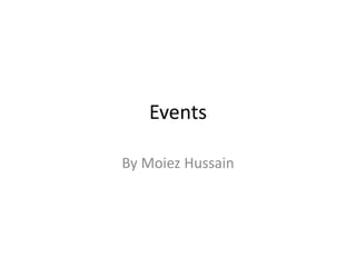 Events
By Moiez Hussain
 