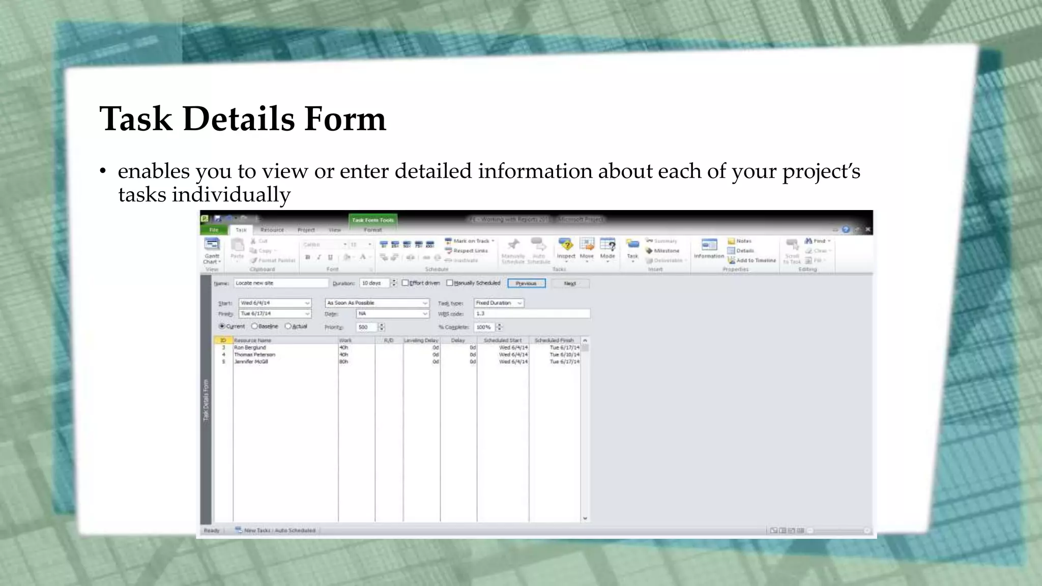 Task Details Form
• enables you to view or enter detailed information about each of your project’s
tasks individually
 