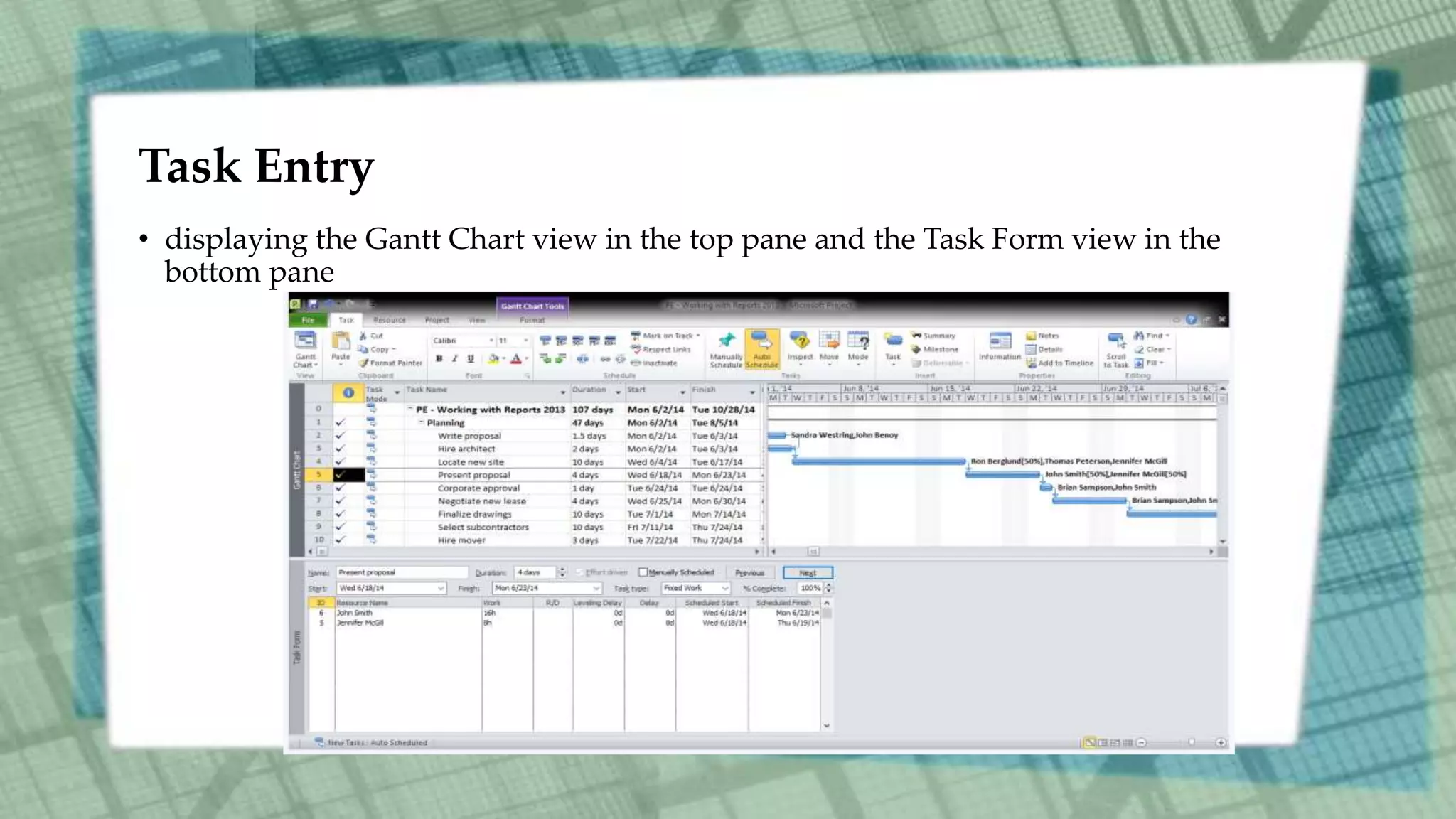 Task Entry
• displaying the Gantt Chart view in the top pane and the Task Form view in the
bottom pane
 