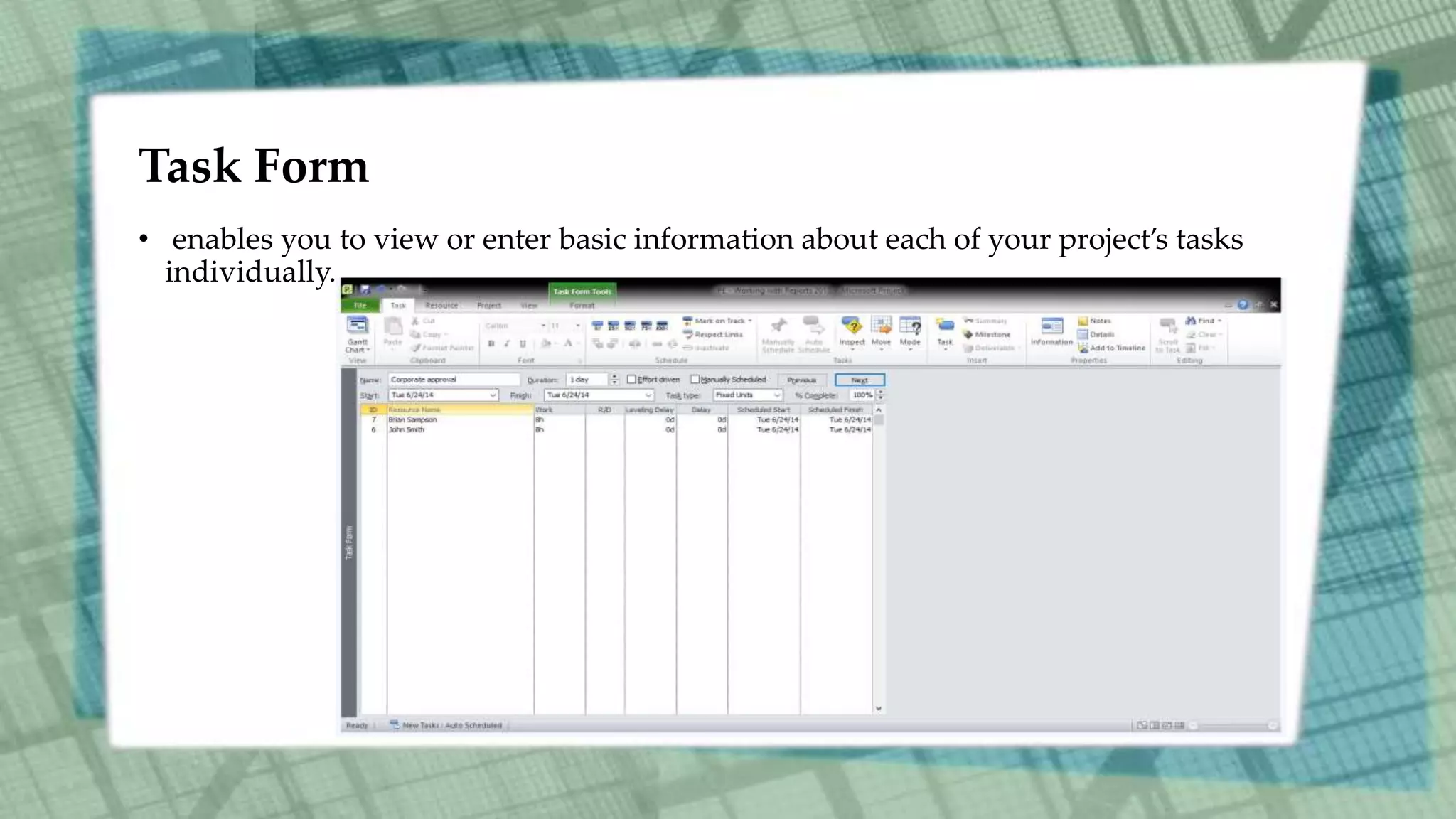 Task Form
• enables you to view or enter basic information about each of your project’s tasks
individually.
 