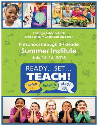 nd
Preschool through 2 Grade
Summer Institute
July 15-16, 2015
Chicago Public Schools
Office of Early Childhood Education
 
