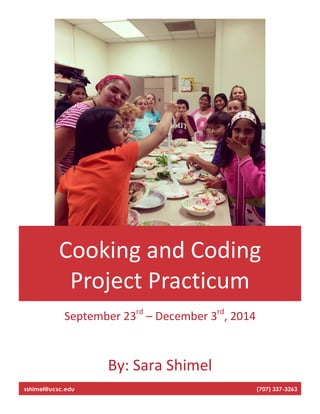 Cooking'and'Coding!
Project(Practicum!
September!23rd
!–!December!3rd
,!2014!
By:!Sara!Shimel!
sshimel@ucsc.edu (707) 337-3263
 