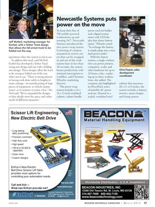 Newcastle Systems puts
                                             power on the move
                                             To keep their line of         power cord reel holder
                                             NB mobile powered             and a digital remote
                                             workstations up and           meter with LED dis-
Jeff McNeil, marketing manager for
                                             running 24/7, Newcastle       play that shares battery
Gorbel, with a Tether Track design           Systems introduced the        status,” Wheeler noted.
that allows the fall-arrest track to be      new power swap system.        “To recharge the battery,
folded out the way.                          Consisting of a battery       it simply plugs into a stan-
                                             mounted on swivel cast-       dard power outlet.”
operations when the system is not in use.    ers that can be swapped          With the battery
   To address this need, said McNeil,        in and out of the work-       system, a single worksta-
Gorbel has developed a Tether Track          station base in less than     tion can power printers,
swing arm design and one with a folding      30 seconds, the system        computers, scales and
arm design. These designs allow the track    boosts productivity with      other hardware for up to       Chris Paquin, sales
to be swung or folded out of the way         minimal interruption to       24 hours a day—replac-         development
when not in use. “There is strong interest   workflow, said Christine      ing up to three worksta-       coordinator
in having work done safely in heights in     Wheeler, marketing            tions, she added. The
many settings—in manufacturing of large      director.                     company also highlighted       cabinet that measures
pieces of equipment, in vehicle mainte-        “The power swap             its PowerPack series           20 x 21 x14 inches, the
nance, or in aviation, to name a few,” Mc-   system includes a 16 x        of portable AC power           system includes a battery,
Neil said. “We’ve expanded the designs       16 x 12 inch ventilated       systems. Housed in a           inverter, smart charger
so they ideally meet the space and safety    cabinet, cabinet handle,      sealed, ventilated steel       and fusing system.
needs of different situations.”




mmh.com                                                                  MODERN MATERIALS HANDLING / M          A R C H   2013   47
 