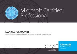 Satya Nadella
Chief Executive Officer
Microsoft Certified
Professional
Part No. X18-83700
KEDAR KISHOR KULKARNI
Has successfully completed the requirements to be recognized as a Microsoft Certified Professional.
Date of achievement: 07/22/2013
Certification number: E347-8607
 