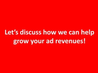 Let’s discuss how we can help
grow your ad revenues!
 