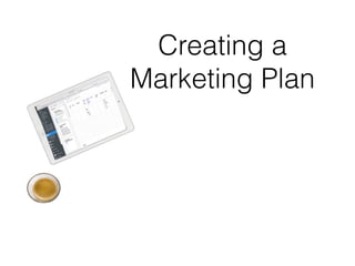 Creating a
Marketing Plan
 