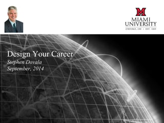 Design Your Career
Stephen Dovala
September, 2014
 